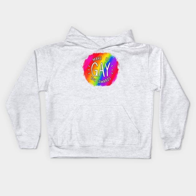 Make It Gay You Cowards Kids Hoodie by mcbenik